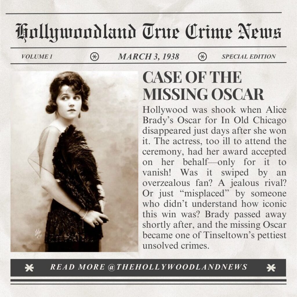 Alice Brady’s Oscar wasn’t just a symbol of Hollywood’s Golden Age, darling—it became the centerpiece of one of Tinseltown’s most brazen heists. This isn’t just a tale of glory—it’s a classic noir mystery with a twist as golden as the Academy Award itself.